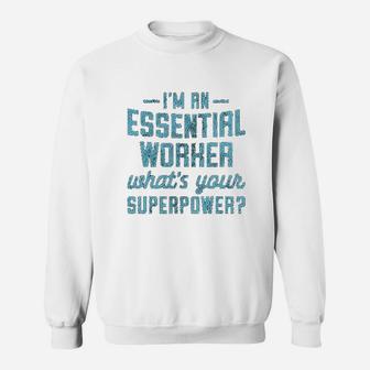 Im An Essential Worker Whats Your Superpower Sweat Shirt - Seseable
