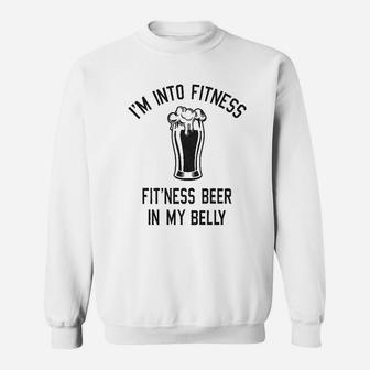 Im Into Fitness Fitting This Beer In My Belly Sweat Shirt - Seseable