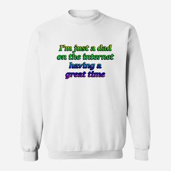 I'm Just A Dad On The Internet Having A Great Time Shirt Sweatshirt - Seseable