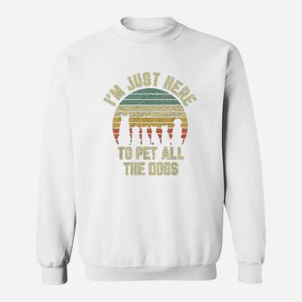 Im Just Here To Pet All The Dogs Sweat Shirt - Seseable