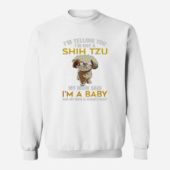 I'm Not A Shih Tzu My Mom Said I'm A Baby T Shirt Sweat Shirt - Seseable