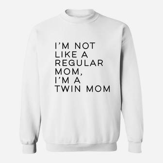 Im Not Like A Regular Mom Im A Twin Mom Sweat Shirt - Seseable