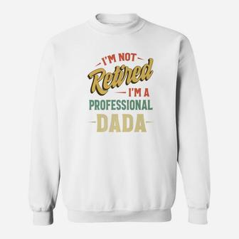 Im Not Retired Im A Professional Dada Premium Sweat Shirt - Seseable