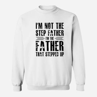 Im Not The Step Father Im The Father That Stepped Up I Love My Stepfather Sweat Shirt - Seseable