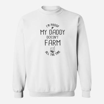 Im Proof My Daddy Doesnt Farm All The Time Dad Sweat Shirt - Seseable