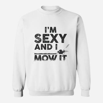 Im Se Xy And I Mow It Funny Lawn Mowing Gardening Gift Sweat Shirt - Seseable