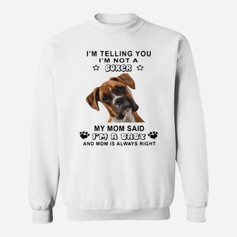I'm Telling You I'm Not A Boxer My Mom Said I'm A Baby Sweat Shirt - Seseable