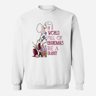 In A World Full Of Grandmas Be A Granny Funny Easter Bunny Grandmother Gift Sweat Shirt - Seseable