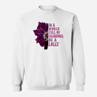 In A World Full Of Grandmas Be A Lolly Flower Quote Sweat Shirt - Seseable