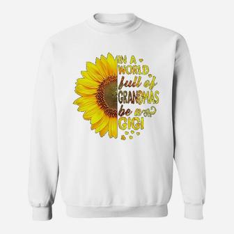 In A World Full Of Grandmas Be Gigi Sunflower Sweat Shirt - Seseable