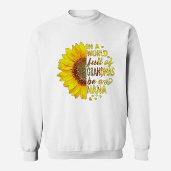 In A World Full Of Grandmas Be Nana Sunflower Sweatshirt - Seseable