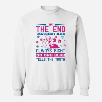 In The End Mothers Are Always Right No One Else Tells The Truth Sweat Shirt - Seseable