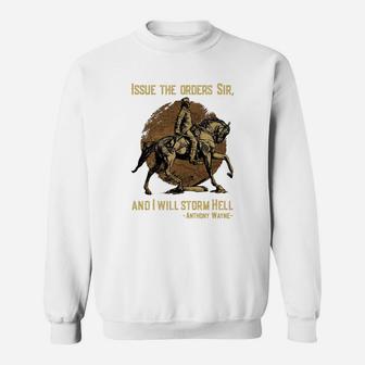 Issue The Orders Sir And I Will Storm Hell Anthony Wayne Horse Sweat Shirt - Seseable