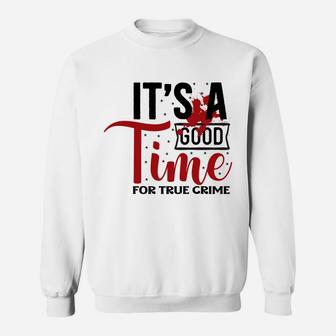 It Is A Good Time for True Crime Addict Sweatshirt - Seseable