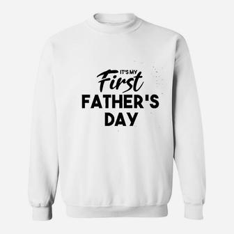 It Is My First Fathers Day, dad birthday gifts Sweat Shirt - Seseable