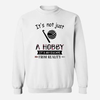 It Is Not Just A Hobby It Is My Escape From Reality Sweatshirt - Seseable