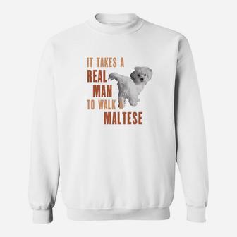 It Takes A Real Man To Walk A Maltese Funny Dog Lover Sweat Shirt - Seseable