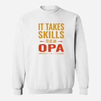 It Takes Skills To Be Opa Fathers Day Men Gift Funny Premium Sweat Shirt - Seseable