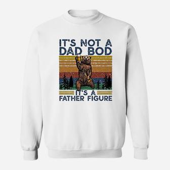 Its Not A Dad Bod Its A Father Figure Fathers Day Gift Sweat Shirt
