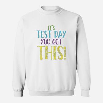 Its Test Day You Got This Teacher Testing Day Sweat Shirt - Seseable