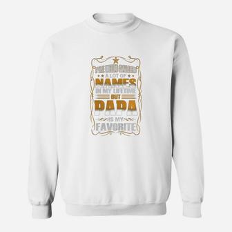 Ive Been Called A Lot Of Names In My Lifetime But Papa Is My Favorite Sweat Shirt