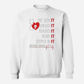 Ive Seen It Smelled It Touched It Retired Nurse Sweat Shirt - Seseable