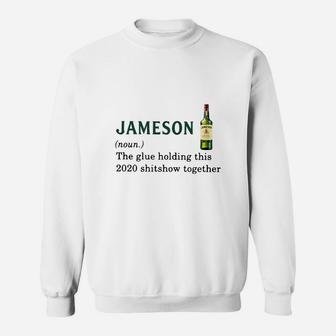 Jameson Light The Glue Holding This 2020 Shitshow Together Sweat Shirt - Seseable