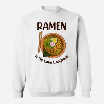 Japanese Noodle Food Ramen Is My Love Language Sweatshirt - Seseable