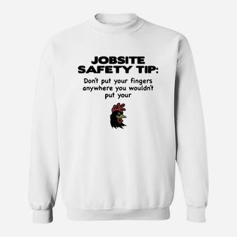 Jobsite Safety Tip Don’t Put Your Fingers Anywhere You Wouldn’t Put Your Shirt Sweatshirt - Seseable