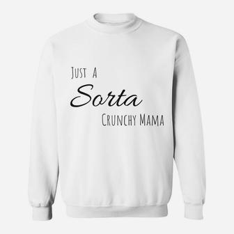 Just A Sorta Crunchy Mama Official Fan Sweat Shirt - Seseable