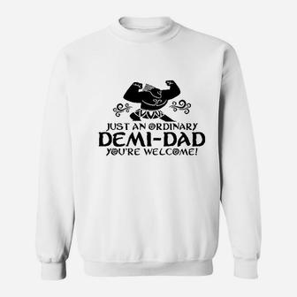 Just An Ordinary Demidad You Are Welcome Funny Sweat Shirt - Seseable