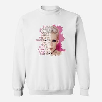 Just Because It Burns Doesnt Mean You Are Gonna Die Pink Sweat Shirt - Seseable
