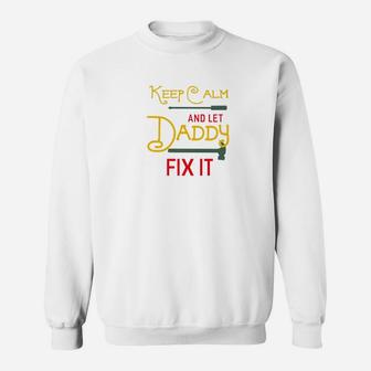 Keep Calm And Let Daddy Fix It Fathers Day Grandpa Gift Premium Sweat Shirt - Seseable