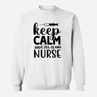 Keep Calm I Am A Nurse Funny Nurse Gift Sweatshirt - Seseable