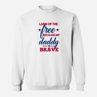 Land Of The Free Because My Daddy Is Brave Military Sweat Shirt - Seseable