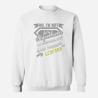 Ledford I'm Not Superhero More Powerful I Am Ledford Name Gifts T Shirt Sweat Shirt - Seseable
