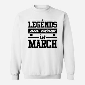 Legends Are Born In March,legends, Are Born ,in Ma Sweatshirt - Seseable