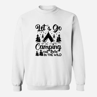 Lets Go Camping Oitside In The Wild Camping Life Sweatshirt - Seseable