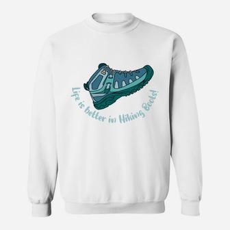 Life Is Better In Hiking Boots Gift For Hiker Camping Sweatshirt - Seseable