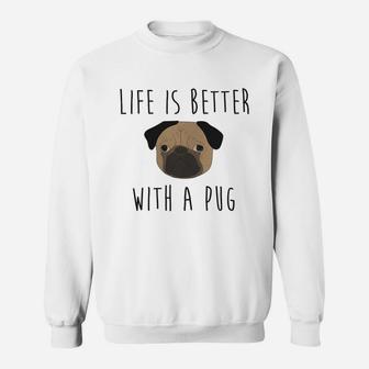 Life Is Better With Pug Sweat Shirt - Seseable