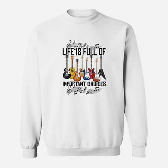 Life Is Full Of Important Choices Funny Guitarist Sweat Shirt - Seseable