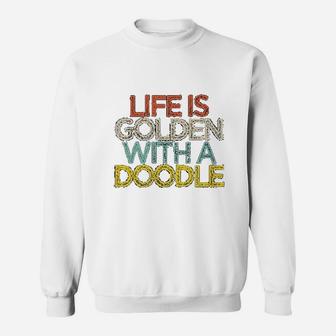 Life Is Golden With A Doodle Doodle Dog Owner Mom Mama Sweat Shirt - Seseable