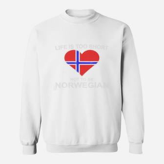 Life Is Too Short Not To Be Norwegian Sweat Shirt - Seseable