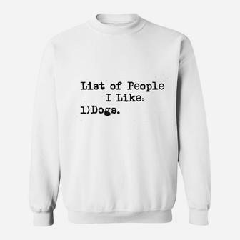 List Of People I Like Dogs Funny Pet Lover Sweat Shirt