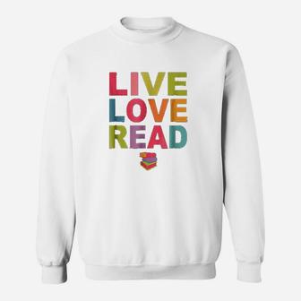 Live Love Read Book Lover Librarian Teacher Sweat Shirt - Seseable