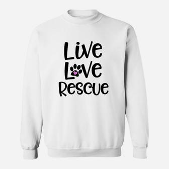 Live Love Rescue Adoption Quote Animals Cat Dog Sweat Shirt - Seseable