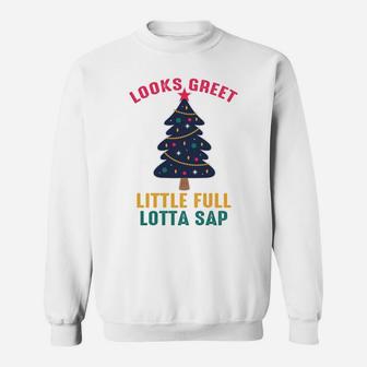Looks Greet Little Full Lotta Sap Christmas Tree Sweatshirt - Seseable
