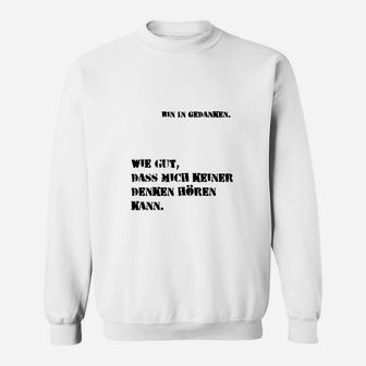 Lustiges Sprüche Sweatshirt, Bin in Gedanken - Keiner hört das, Weiß - Seseable