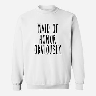 Maid Of Honor Obviously Funny Wedding Bridesmaid Cute Gift Sweat Shirt - Seseable