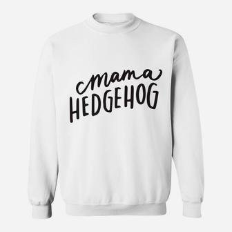 Mama Hedgehog Cute Mothers Day Gift For Hedgie Mom Sweat Shirt - Seseable